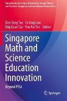 Singapore Math and Science Education Innovation: Beyond PISA
