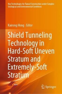 Shield Tunneling Technology in Hard-Soft Uneven Stratum and Extremely-Soft Stratum - cover