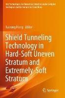 Shield Tunneling Technology in Hard-Soft Uneven Stratum and Extremely-Soft Stratum - cover