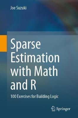Sparse Estimation with Math and R: 100 Exercises for Building Logic - Joe Suzuki - cover