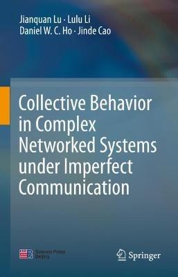 Collective Behavior in Complex Networked Systems under Imperfect Communication - Jianquan Lu,Lulu Li,Daniel W.C. Ho - cover