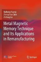 Metal Magnetic Memory Technique and Its Applications in Remanufacturing - Haihong Huang,Zhengchun Qian,Zhifeng Liu - cover