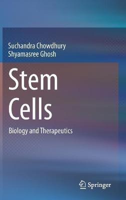 Stem Cells: Biology and Therapeutics - Suchandra Chowdhury,Shyamasree Ghosh - cover