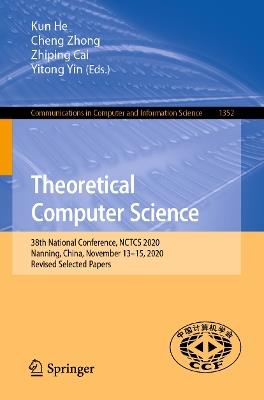 Theoretical Computer Science: 38th National Conference, NCTCS 2020, Nanning, China, November 13–15, 2020, Revised Selected Papers - cover