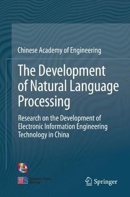 The Development of Natural Language Processing: Research on the Development of Electronic Information Engineering Technology in China - China Info & Comm Tech Grp Corp - cover