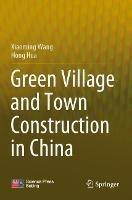 Green Village and Town Construction in China - Xiaoming Wang,Hong Hua - cover