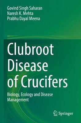Clubroot Disease of Crucifers: Biology, Ecology and Disease Management - Govind Singh Saharan,Naresh K. Mehta,Prabhu Dayal Meena - cover