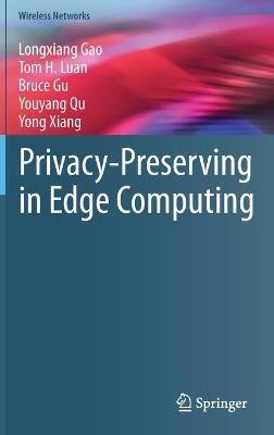 Privacy-Preserving in Edge Computing - Longxiang Gao,Tom H. Luan,Bruce Gu - cover