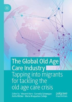 The Global Old Age Care Industry: Tapping into migrants for tackling the old age care crisis - cover