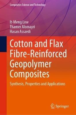 Cotton and Flax Fibre-Reinforced Geopolymer Composites: Synthesis, Properties and Applications - It-Meng Low,Thamer Alomayri,Hasan Assaedi - cover