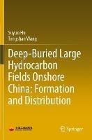 Deep-Buried Large Hydrocarbon Fields Onshore China: Formation and Distribution - Suyun Hu,Tongshan Wang - cover