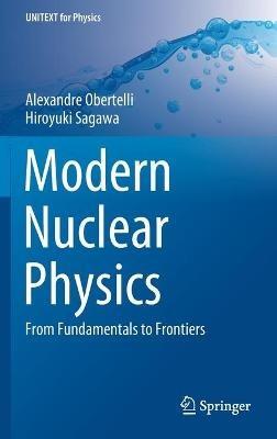 Modern Nuclear Physics: From Fundamentals to Frontiers - Alexandre Obertelli,Hiroyuki Sagawa - cover