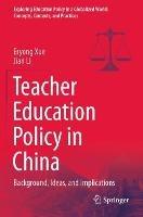 Teacher Education Policy in China: Background, Ideas, and Implications - Eryong Xue,Jian Li - cover