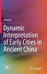 Dynamic Interpretation of Early Cities in Ancient China