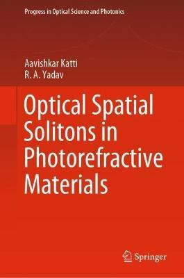 Optical Spatial Solitons in Photorefractive Materials - Aavishkar Katti,R.A. Yadav - cover