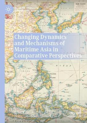 Changing Dynamics and Mechanisms of Maritime Asia in Comparative Perspectives - cover