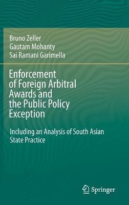 Enforcement of Foreign Arbitral Awards and the Public Policy Exception: Including an Analysis of South Asian State Practice - Bruno Zeller,Gautam Mohanty,Sai Ramani Garimella - cover