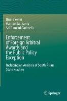 Enforcement of Foreign Arbitral Awards and the Public Policy Exception: Including an Analysis of South Asian State Practice - Bruno Zeller,Gautam Mohanty,Sai Ramani Garimella - cover