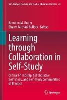 Learning through Collaboration in Self-Study: Critical Friendship, Collaborative Self-Study, and Self-Study Communities of Practice - cover