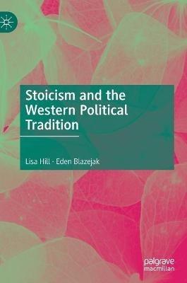 Stoicism and the Western Political Tradition - Lisa Hill,Eden Blazejak - cover