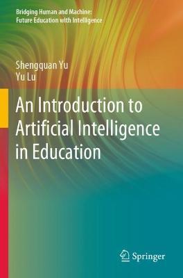 An Introduction to Artificial Intelligence in Education - Shengquan Yu,Yu Lu - cover