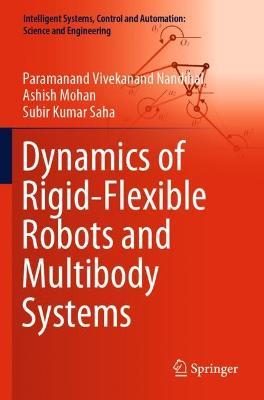 Dynamics of Rigid-Flexible Robots and Multibody Systems - Paramanand Vivekanand Nandihal,Ashish Mohan,Subir Kumar Saha - cover