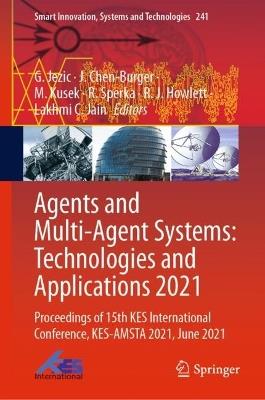 Agents and Multi-Agent Systems: Technologies and Applications 2021: Proceedings of 15th KES International Conference, KES-AMSTA 2021, June 2021 - cover
