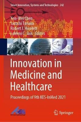 Innovation in Medicine and Healthcare: Proceedings of 9th KES-InMed 2021 - cover