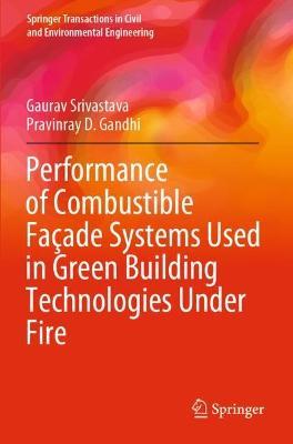 Performance of Combustible Façade Systems Used in Green Building Technologies Under Fire - Gaurav Srivastava,Pravinray D. Gandhi - cover