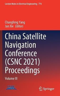 China Satellite Navigation Conference (CSNC 2021) Proceedings: Volume III - cover