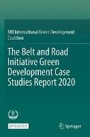 The Belt and Road Initiative Green Development Case Studies Report 2020