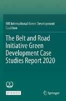 The Belt and Road Initiative Green Development Case Studies Report 2020 - BRI International Green Development - cover
