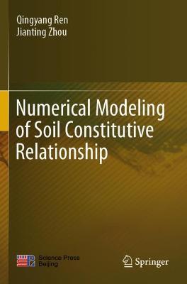 Numerical Modeling of Soil Constitutive Relationship - Qingyang Ren,Jianting Zhou - cover