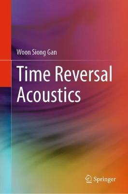 Time Reversal Acoustics - Woon Siong Gan - cover
