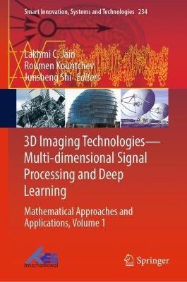 3D Imaging Technologies—Multi-dimensional Signal Processing and Deep Learning: Mathematical Approaches and Applications, Volume 1 - cover