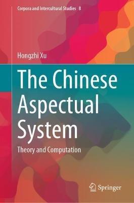 The Chinese Aspectual System: Theory and Computation - Hongzhi Xu - cover