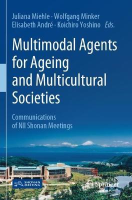 Multimodal Agents for Ageing and Multicultural Societies: Communications of NII Shonan Meetings - cover