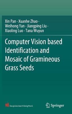 Computer Vision based Identification and Mosaic of Gramineous Grass Seeds - Xin Pan,Xuanhe Zhao,Weihong Yan - cover