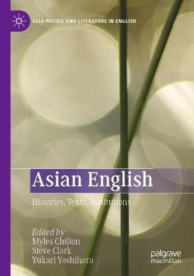 Asian English: Histories, Texts, Institutions - cover
