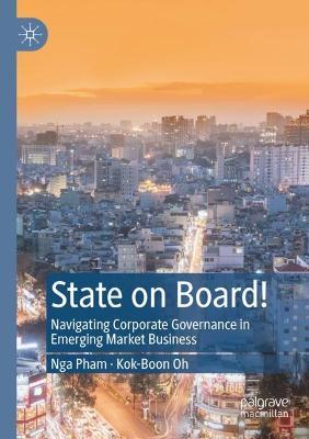 State on Board!: Navigating Corporate Governance in Emerging Market Business - Nga Pham,Kok-Boon Oh - cover