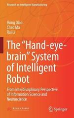 The “Hand-eye-brain” System of Intelligent Robot: From Interdisciplinary Perspective of Information Science and Neuroscience