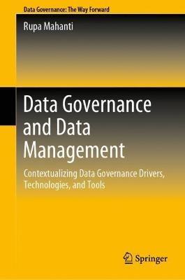 Data Governance and Data Management: Contextualizing Data Governance Drivers, Technologies, and Tools - Rupa Mahanti - cover