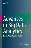 Advances in Big Data Analytics: Theory, Algorithms and Practices - Yong Shi - cover