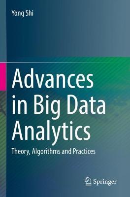 Advances in Big Data Analytics: Theory, Algorithms and Practices - Yong Shi - cover