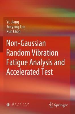 Non-Gaussian Random Vibration Fatigue Analysis and Accelerated Test - Yu Jiang,Junyong Tao,Xun Chen - cover