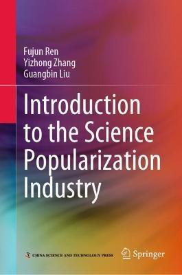 Introduction to the Science Popularization Industry - Fujun Ren,Yizhong Zhang,Guangbin Liu - cover