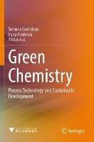 Green Chemistry: Process Technology and Sustainable Development - Tatsiana Savitskaya,Iryna Kimlenka,Yin Lu - cover