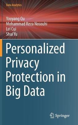 Personalized Privacy Protection in Big Data - Youyang Qu,Mohammad  Reza Nosouhi,Lei Cui - cover