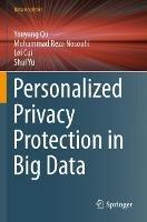 Personalized Privacy Protection in Big Data - Youyang Qu,Mohammad  Reza Nosouhi,Lei Cui - cover