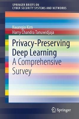 Privacy-Preserving Deep Learning: A Comprehensive Survey - Kwangjo Kim,Harry Chandra Tanuwidjaja - cover